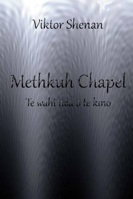 Book cover for Methkuh Chapel - Te Wahi Noa O Te Kino