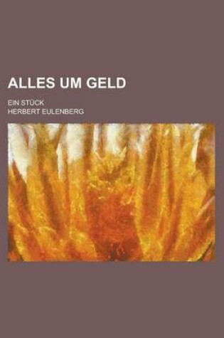 Cover of Alles Um Geld; Ein Stuck