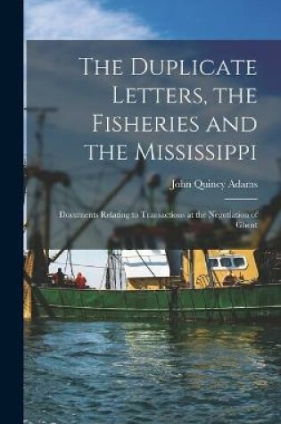 Cover of The Duplicate Letters, the Fisheries and the Mississippi [microform]