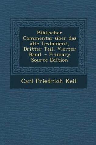 Cover of Biblischer Commentar Uber Das Alte Testament, Dritter Teil, Vierter Band. - Primary Source Edition