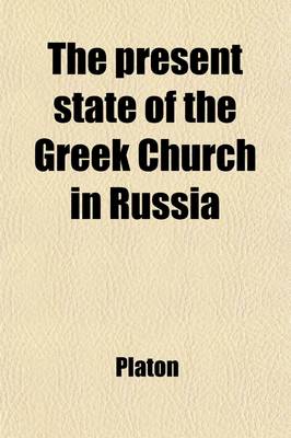 Book cover for The Present State of the Greek Church in Russia; Or, a Summary of Christian Divinity
