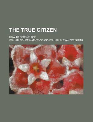 Book cover for The True Citizen; How to Become One