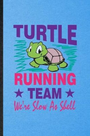 Cover of Turtle Running Team We're Slow as Shell