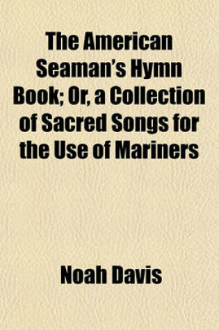 Cover of The American Seaman's Hymn Book; Or, a Collection of Sacred Songs for the Use of Mariners