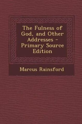 Cover of The Fulness of God, and Other Addresses - Primary Source Edition