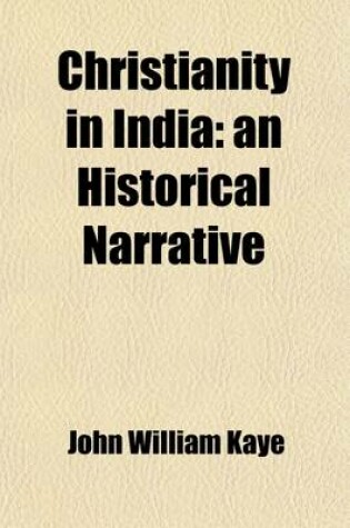 Cover of Christianity in India; An Historical Narrative