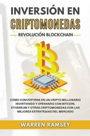 Cover of INVERSIÓN EN CRIPTOMONEDAS Revolución Blockchain Cómo Convertirse En Un Cripto Millonario Invirtiendo Y Operando Con Bitcoin, Ethereum Y Otras Criptomonedas Con Las Mejores Estrategias Del Mercado