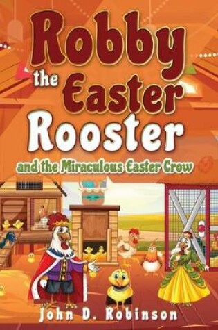 Cover of Robby the Easter Rooster and The Miraculous Easter Crow