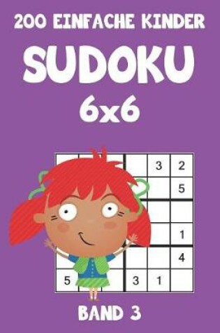 Cover of 200 Einfache Kinder Sudoku 6x6 Band 3