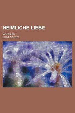 Cover of Heimliche Liebe; Novellen