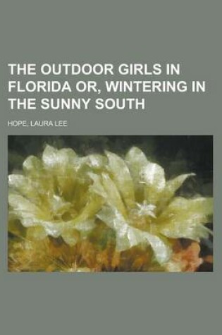 Cover of The Outdoor Girls in Florida Or, Wintering in the Sunny South