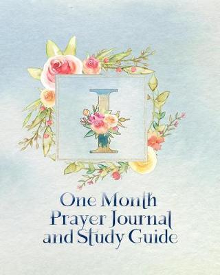 Book cover for I One Month Prayer Journal and Study Guide