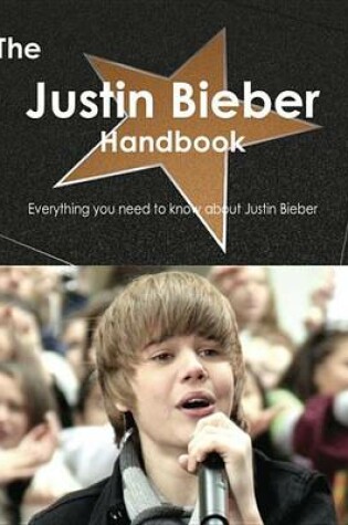 Cover of The Justin Bieber Handbook - Everything You Need to Know about Justin Bieber