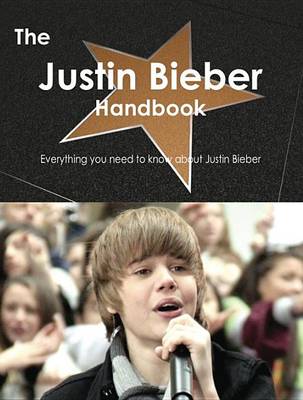 Book cover for The Justin Bieber Handbook - Everything You Need to Know about Justin Bieber