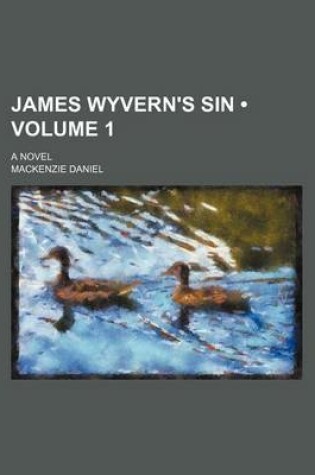 Cover of James Wyvern's Sin (Volume 1); A Novel