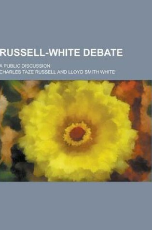 Cover of Russell-White Debate; A Public Discussion