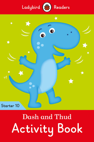 Cover of Dash and Thud Activity Book - Ladybird Readers Starter Level 10