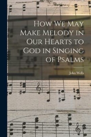Cover of How We May Make Melody in Our Hearts to God in Singing of Psalms