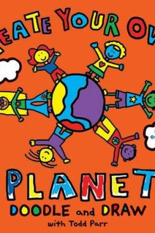 Cover of Todd Parr Create Your Own Planet