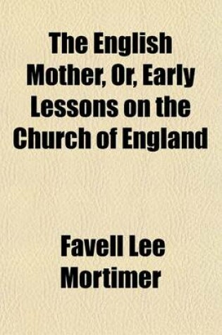 Cover of The English Mother, Or, Early Lessons on the Church of England