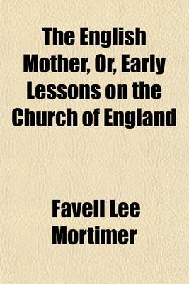 Book cover for The English Mother, Or, Early Lessons on the Church of England