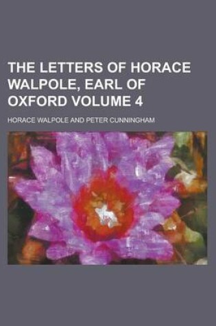 Cover of The Letters of Horace Walpole, Earl of Oxford Volume 4