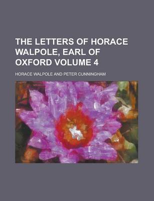 Book cover for The Letters of Horace Walpole, Earl of Oxford Volume 4