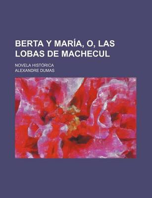 Book cover for Berta y Maria, O, Las Lobas de Machecul; Novela Historica