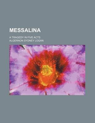 Book cover for Messalina; A Tragedy in Five Acts