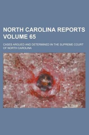 Cover of North Carolina Reports; Cases Argued and Determined in the Supreme Court of North Carolina Volume 65