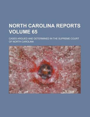 Book cover for North Carolina Reports; Cases Argued and Determined in the Supreme Court of North Carolina Volume 65