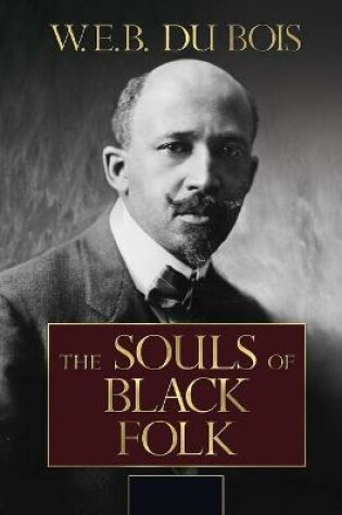 Cover of The Souls of Black Folk by W. E. B. Du Bois Annotated and Illustrated Edition