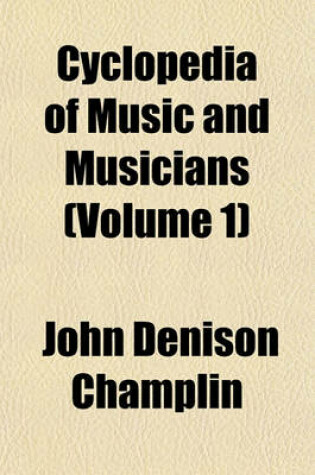 Cover of Cyclopedia of Music and Musicians (Volume 1)