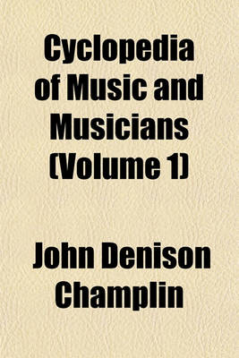 Book cover for Cyclopedia of Music and Musicians (Volume 1)