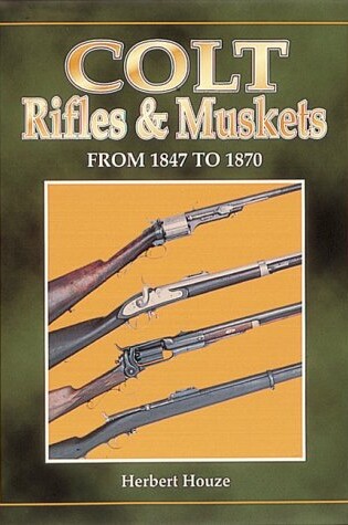 Cover of Colt Rifles and Muskets from 1847 to 1870