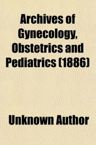 Cover of Archives of Gynecology, Obstetrics and Pediatrics (1886)