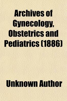 Book cover for Archives of Gynecology, Obstetrics and Pediatrics (1886)