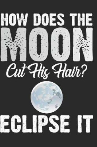 Cover of How Does the Moon Cut His Hair? Eclipse It