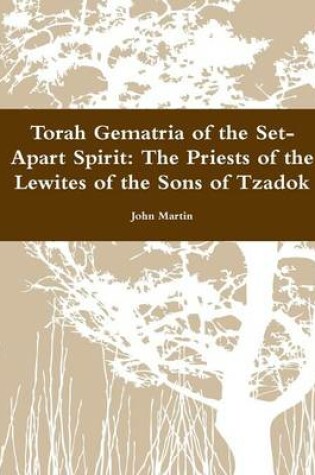 Cover of Torah Gematria of the Set-Apart Spirit: The Priests of the Lewites of the Sons of Tzadok