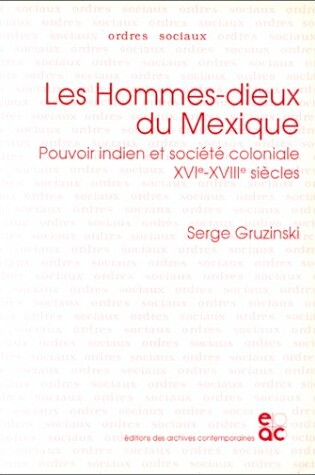 Cover of Les Hommes-Dieux Du Mexique: Pouvoir Indien at Societe Coloniale Xvie-Xviiie Siecles