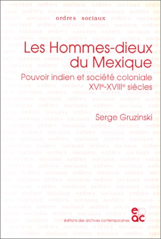 Book cover for Les Hommes-Dieux Du Mexique: Pouvoir Indien at Societe Coloniale Xvie-Xviiie Siecles