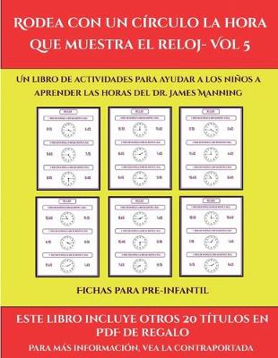 Book cover for Fichas para pre-infantil (Rodea con un círculo la hora que muestra el reloj- Vol 5)