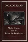 Book cover for Myth, History and the Industrial Revolution