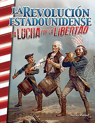 Book cover for La Revoluci n estadounidense: La lucha por la libertad (The American Revolution: Fighting for Freedom)