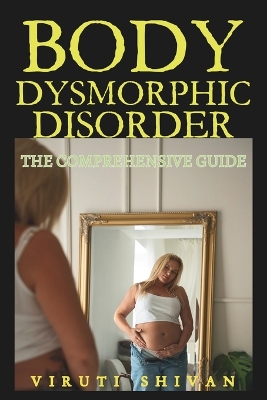 Cover of Body Dysmorphic Disorder - The Comprehensive Guide