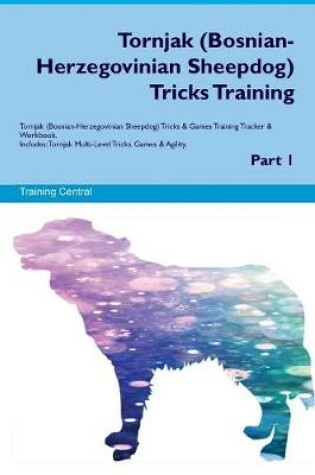 Cover of Tornjak (Bosnian-Herzegovinian Sheepdog) Tricks Training Tornjak (Bosnian-Herzegovinian Sheepdog) Tricks & Games Training Tracker & Workbook. Includes