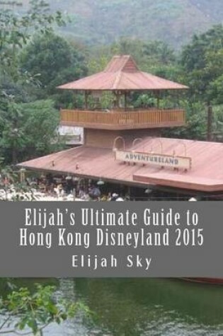Cover of Elijah's Ultimate Guide to Hong Kong Disneyland 2015
