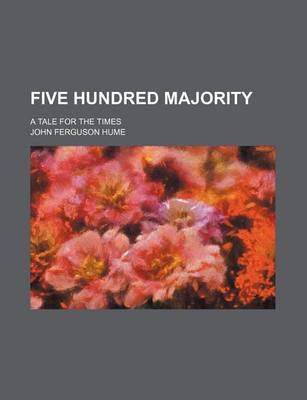 Book cover for Five Hundred Majority; A Tale for the Times