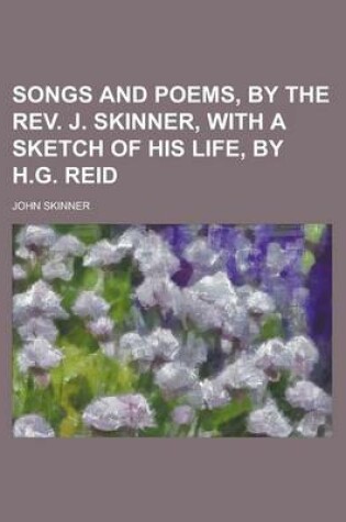 Cover of Songs and Poems, by the REV. J. Skinner, with a Sketch of His Life, by H.G. Reid