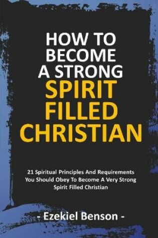 Cover of How To Become A Strong Spirit Filled Christian